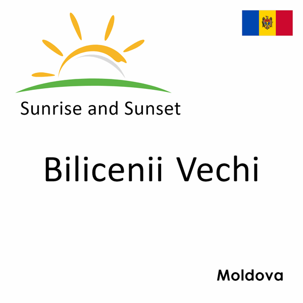 Sunrise and sunset times for Bilicenii Vechi, Moldova