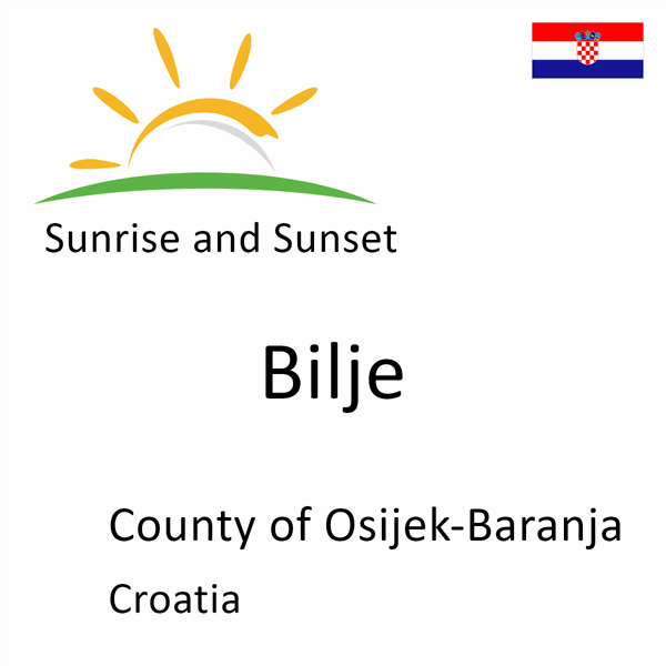 Sunrise and sunset times for Bilje, County of Osijek-Baranja, Croatia