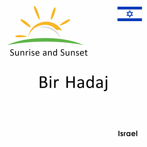 Sunrise and sunset times for Bir Hadaj, Israel