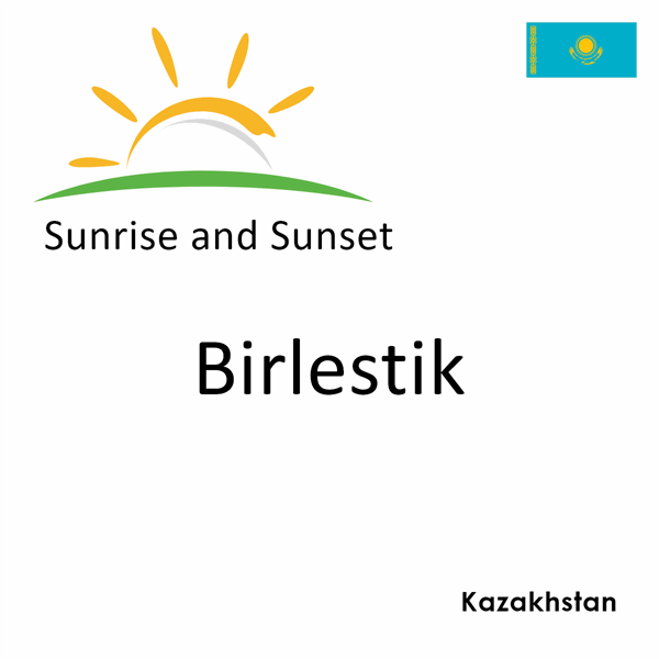 Sunrise and sunset times for Birlestik, Kazakhstan