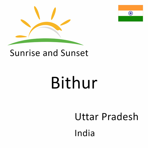 Sunrise and sunset times for Bithur, Uttar Pradesh, India
