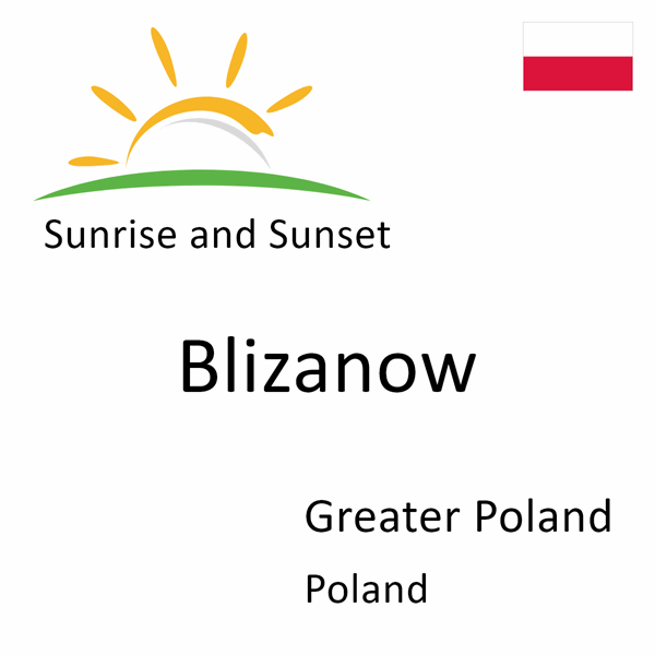Sunrise and sunset times for Blizanow, Greater Poland, Poland