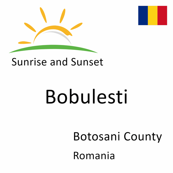 Sunrise and sunset times for Bobulesti, Botosani County, Romania