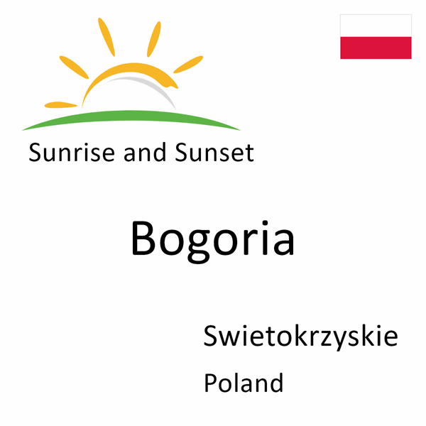 Sunrise and sunset times for Bogoria, Swietokrzyskie, Poland