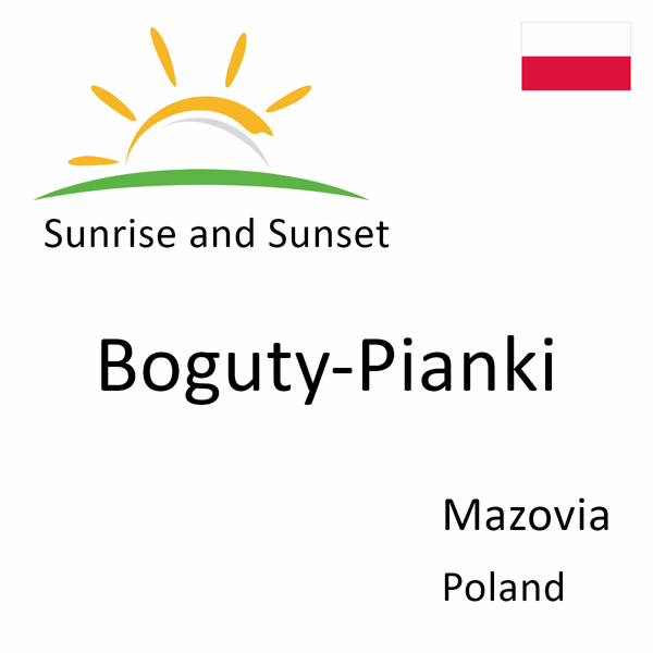 Sunrise and sunset times for Boguty-Pianki, Mazovia, Poland