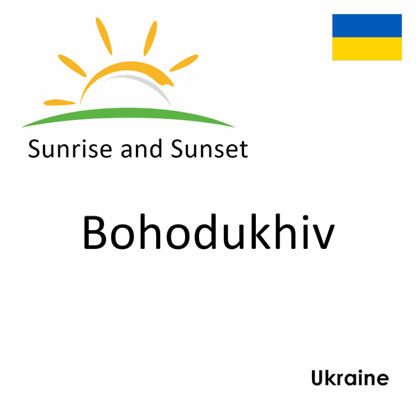 Sunrise and sunset times for Bohodukhiv, Ukraine