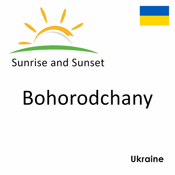 Sunrise and sunset times for Bohorodchany, Ukraine