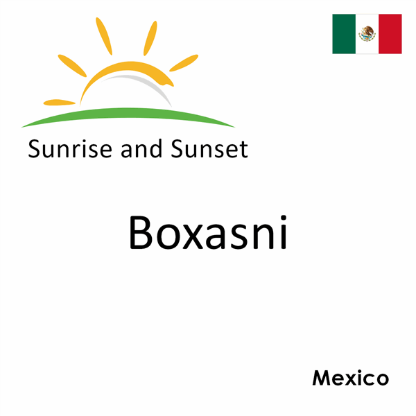 Sunrise and sunset times for Boxasni, Mexico