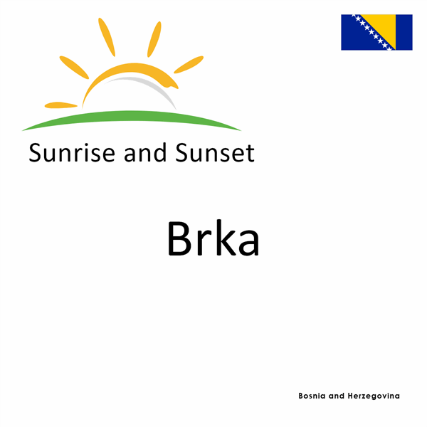 Sunrise and sunset times for Brka, Bosnia and Herzegovina