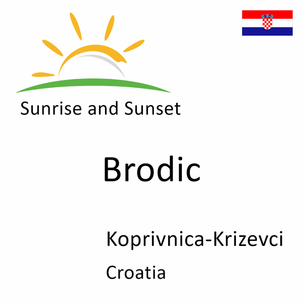 Sunrise and sunset times for Brodic, Koprivnica-Krizevci, Croatia