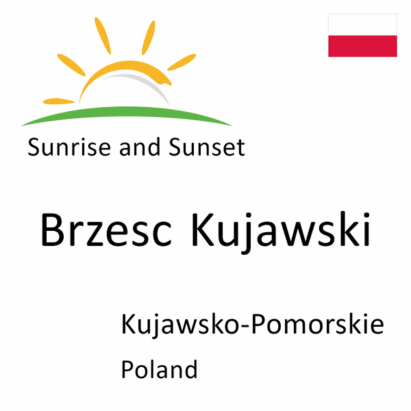 Sunrise and sunset times for Brzesc Kujawski, Kujawsko-Pomorskie, Poland