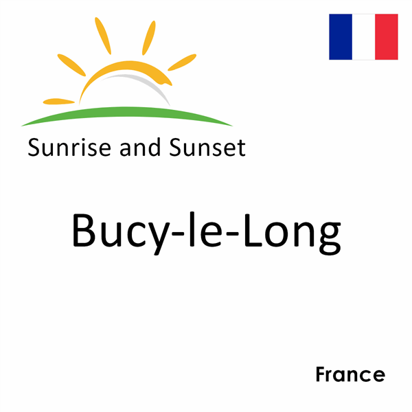 Sunrise and sunset times for Bucy-le-Long, France