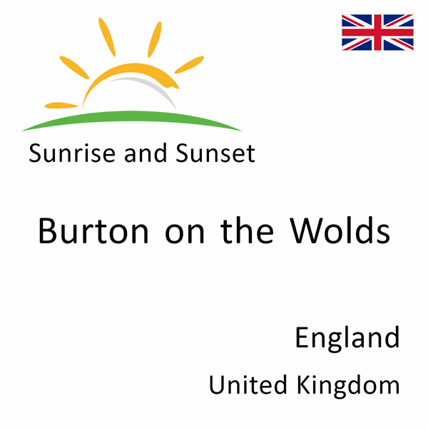 Sunrise and sunset times for Burton on the Wolds, England, United Kingdom