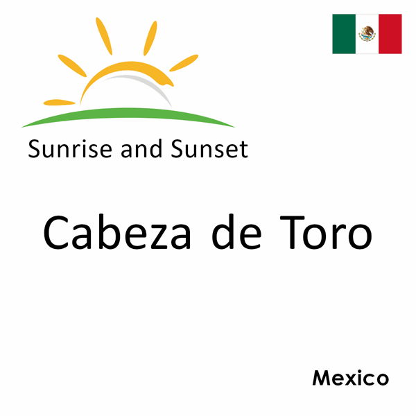 Sunrise and sunset times for Cabeza de Toro, Mexico