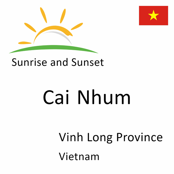 Sunrise and sunset times for Cai Nhum, Vinh Long Province, Vietnam