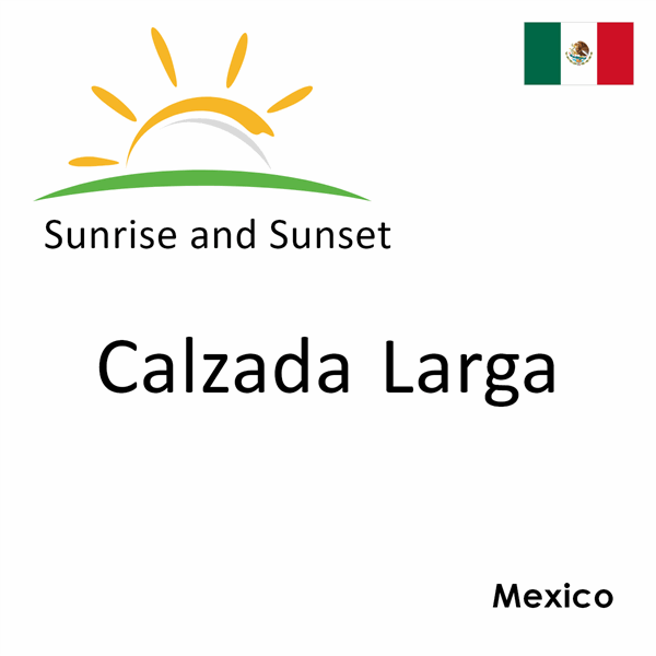 Sunrise and sunset times for Calzada Larga, Mexico