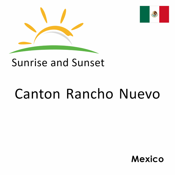 Sunrise and sunset times for Canton Rancho Nuevo, Mexico