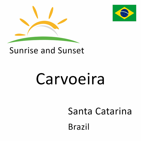 Sunrise and sunset times for Carvoeira, Santa Catarina, Brazil
