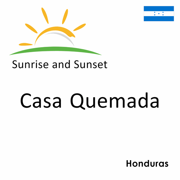Sunrise and sunset times for Casa Quemada, Honduras