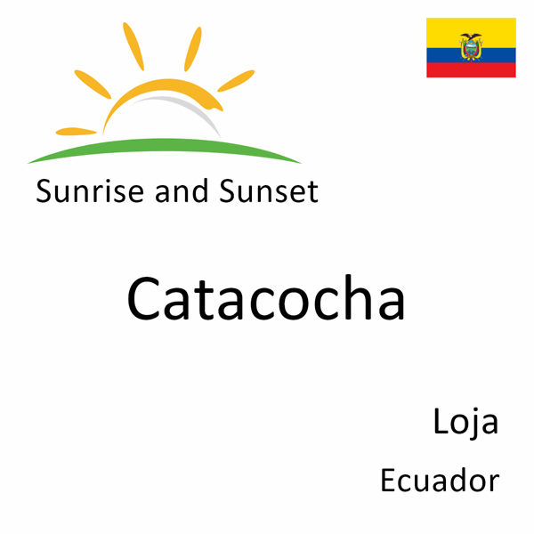 Sunrise and sunset times for Catacocha, Loja, Ecuador
