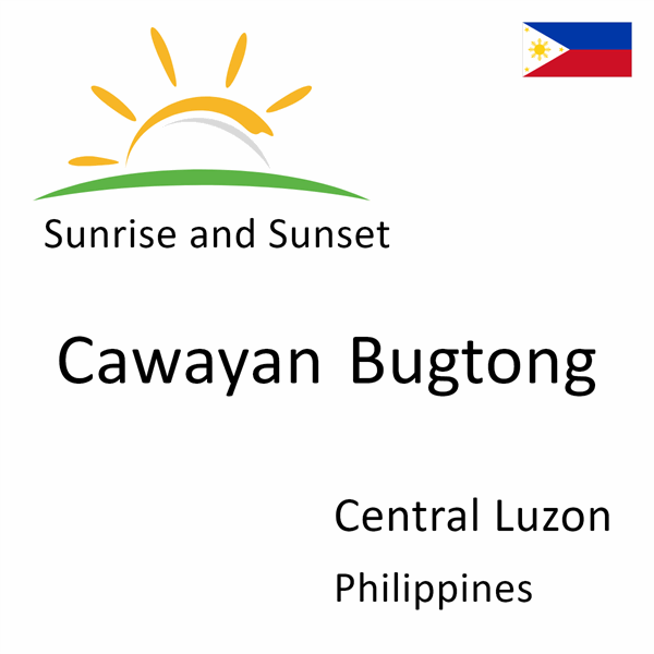 Sunrise and sunset times for Cawayan Bugtong, Central Luzon, Philippines