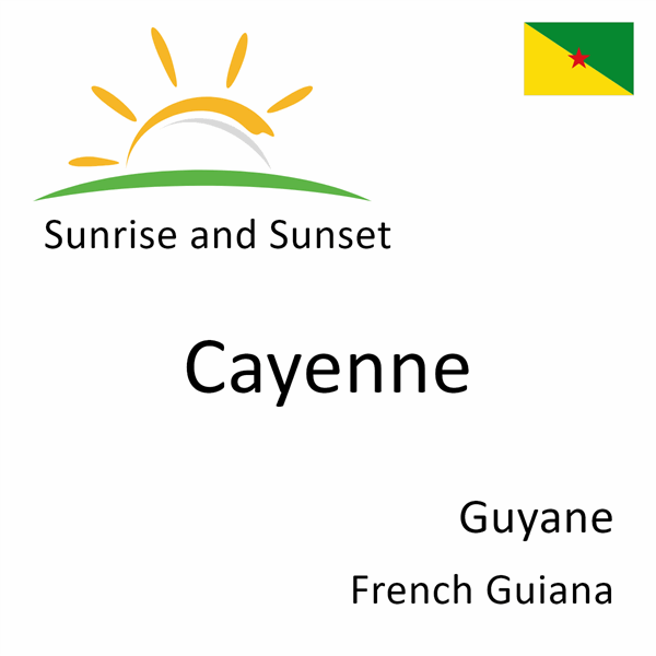 Sunrise and sunset times for Cayenne, Guyane, French Guiana