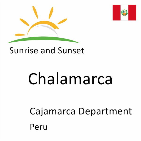 Sunrise and sunset times for Chalamarca, Cajamarca Department, Peru