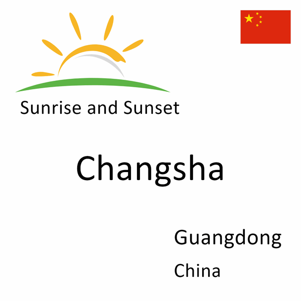 Sunrise and sunset times for Changsha, Guangdong, China