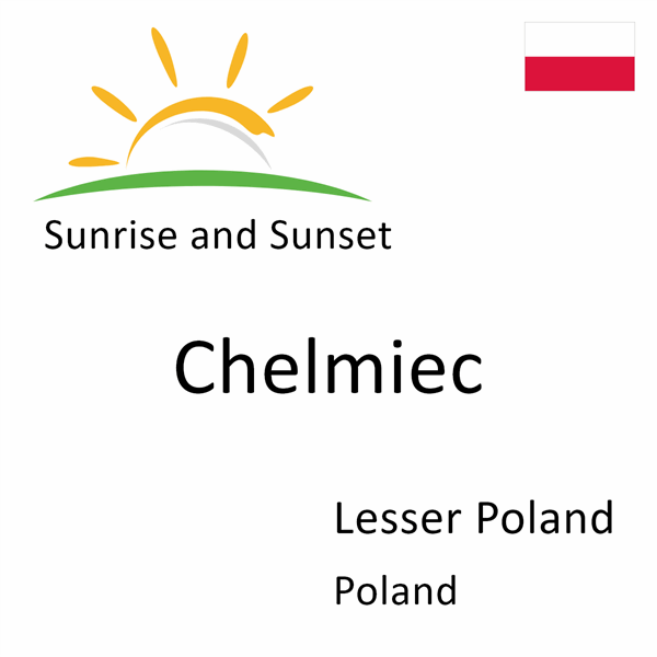 Sunrise and sunset times for Chelmiec, Lesser Poland, Poland