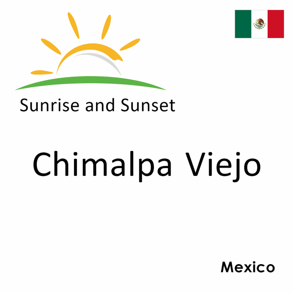Sunrise and sunset times for Chimalpa Viejo, Mexico