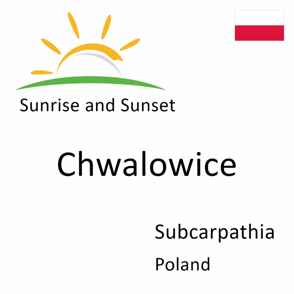 Sunrise and sunset times for Chwalowice, Subcarpathia, Poland