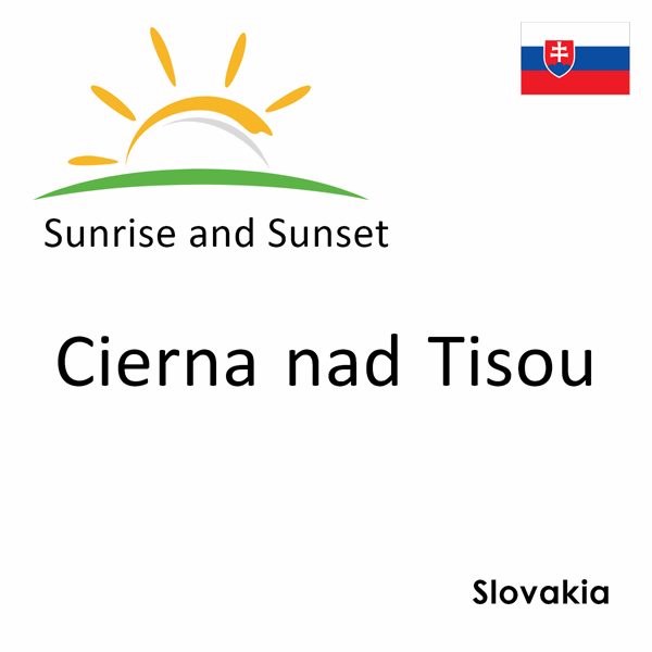 Sunrise and sunset times for Cierna nad Tisou, Slovakia