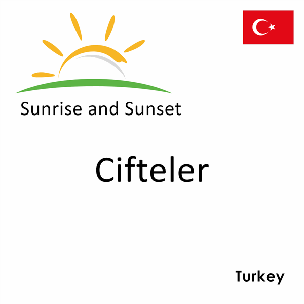 Sunrise and sunset times for Cifteler, Turkey