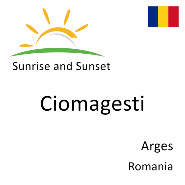 Sunrise and sunset times for Ciomagesti, Arges, Romania