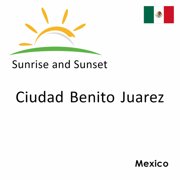 Sunrise and sunset times for Ciudad Benito Juarez, Mexico