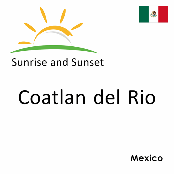 Sunrise and sunset times for Coatlan del Rio, Mexico