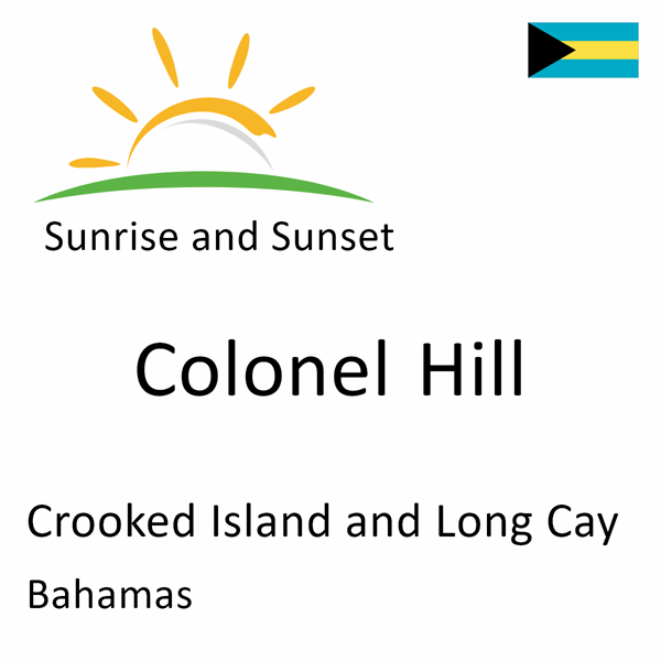 Sunrise and sunset times for Colonel Hill, Crooked Island and Long Cay, Bahamas
