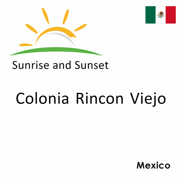 Sunrise and sunset times for Colonia Rincon Viejo, Mexico