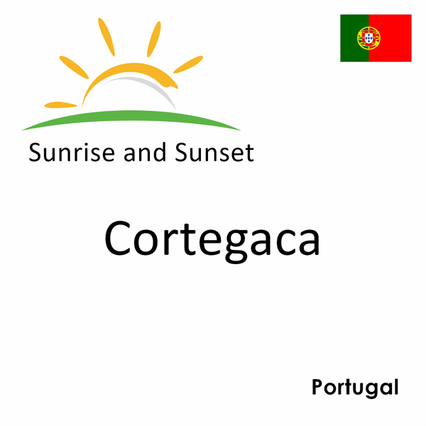 Sunrise and sunset times for Cortegaca, Portugal