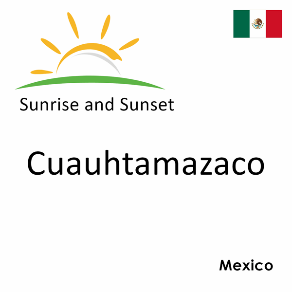 Sunrise and sunset times for Cuauhtamazaco, Mexico