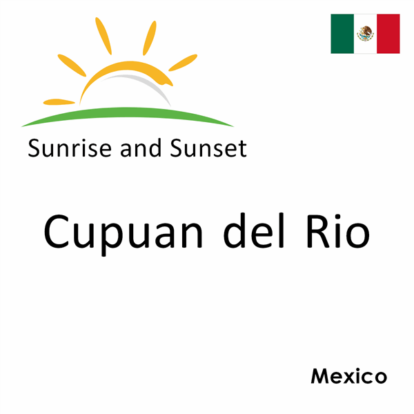 Sunrise and sunset times for Cupuan del Rio, Mexico