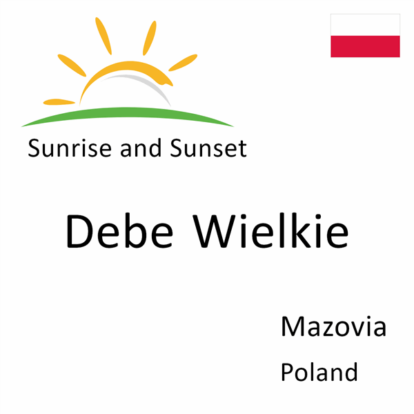 Sunrise and sunset times for Debe Wielkie, Mazovia, Poland