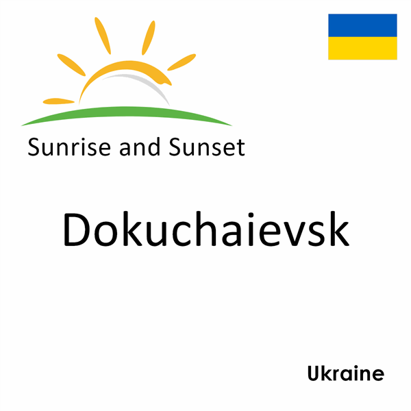 Sunrise and sunset times for Dokuchaievsk, Ukraine