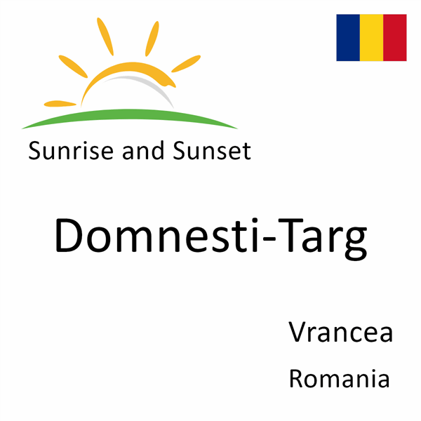 Sunrise and sunset times for Domnesti-Targ, Vrancea, Romania