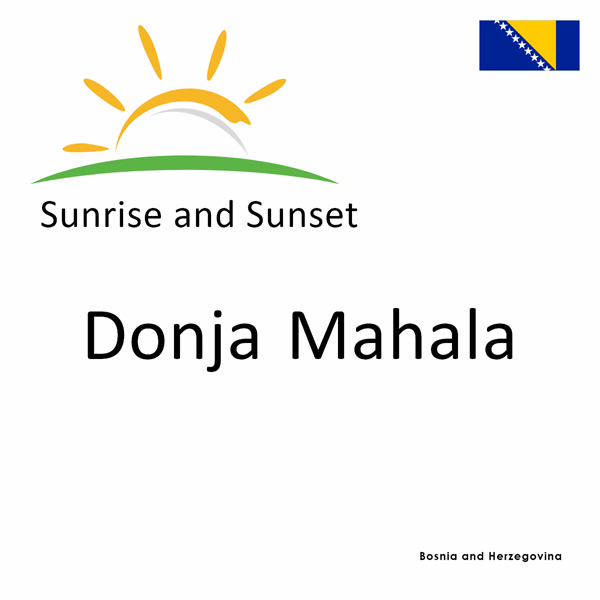 Sunrise and sunset times for Donja Mahala, Bosnia and Herzegovina