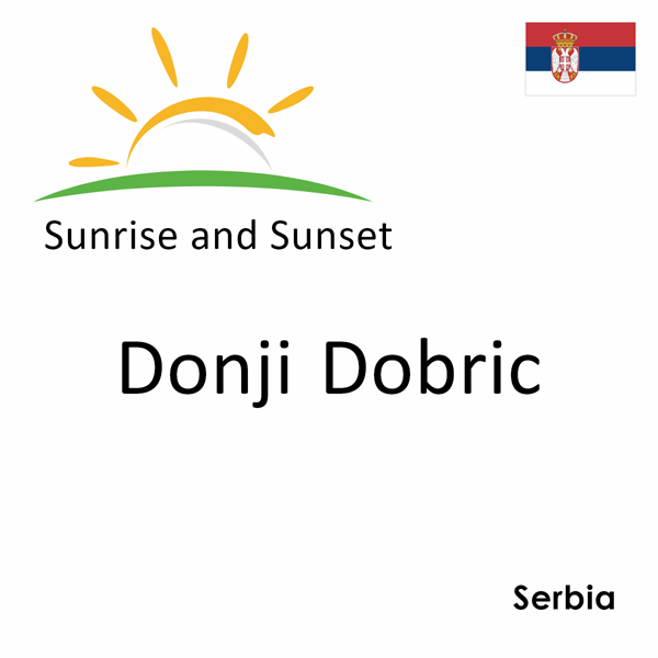 Sunrise and sunset times for Donji Dobric, Serbia