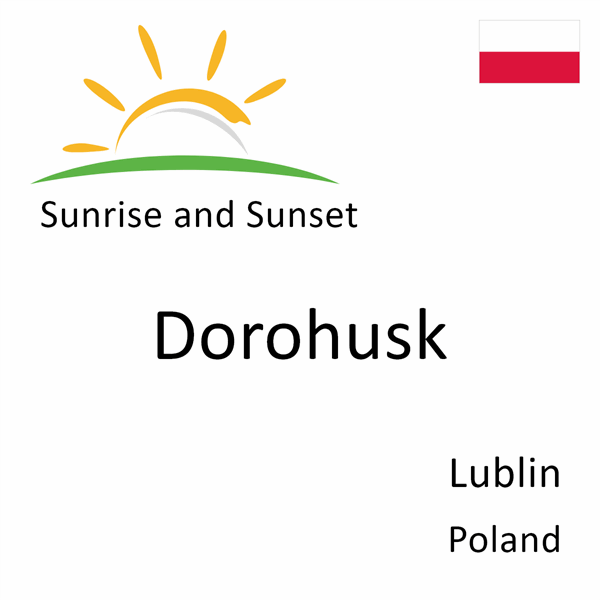 Sunrise and sunset times for Dorohusk, Lublin, Poland