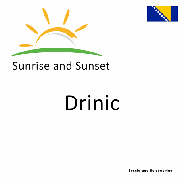 Sunrise and sunset times for Drinic, Bosnia and Herzegovina