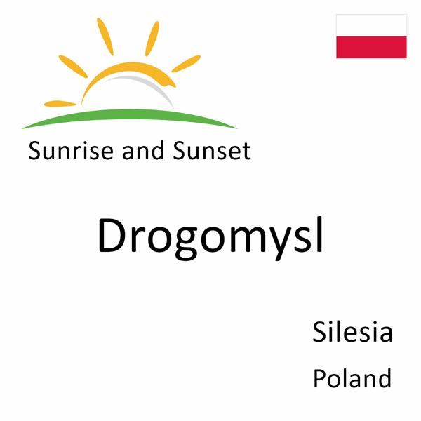Sunrise and sunset times for Drogomysl, Silesia, Poland