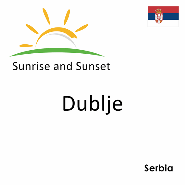 Sunrise and sunset times for Dublje, Serbia